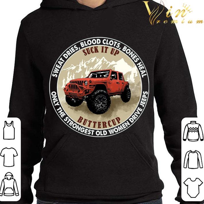Sweat Dries Blood Clots Bones Heal Suck It Up Buttercup Only The Strongest Old Women Drive Jeeps Shirt 7a273a4c sweat dries blood clots bones heal suck it up buttercup only the strongest old women drive jeeps shirt 4 - Sweat Dries Blood Clots Bones Heal Suck It Up Buttercup Only The Strongest Old Women Drive Jeeps Shirt