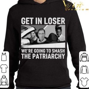 Get In Loser We're Going To Smash The Patriarchy RBG Ruth Bader Ginsburg Amanda Gorman Maya Angelou Shirt 3