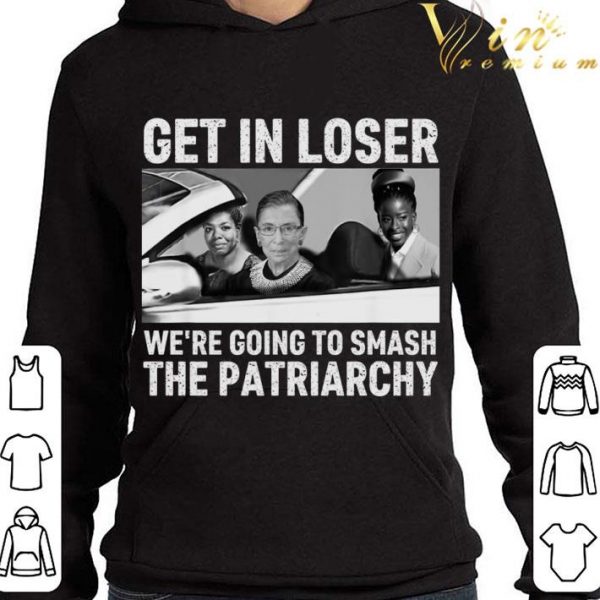 Get In Loser We're Going To Smash The Patriarchy RBG Ruth Bader Ginsburg Amanda Gorman Maya Angelou Shirt