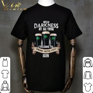 Hello darkness my old friend i've come to drink with you again St. Patrick's day shirt