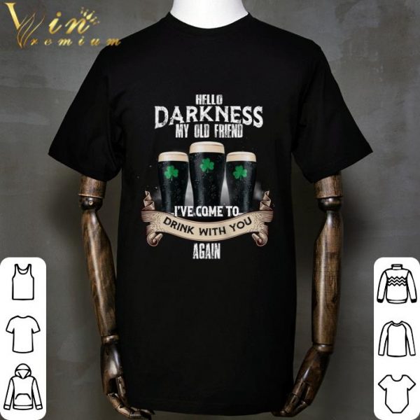 Hello darkness my old friend i've come to drink with you again St. Patrick's day shirt