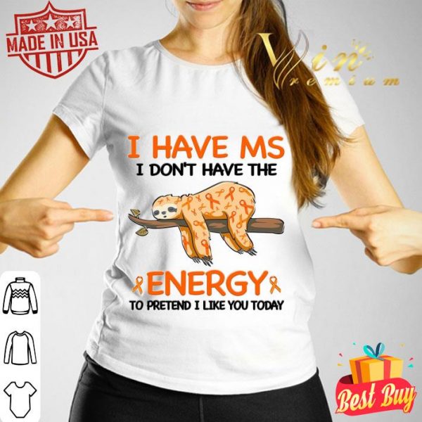 Funny Sloth Multiple Sclerosis Ribbon I Don't Have The Energy Shirt
