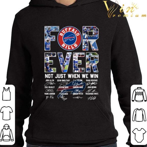 The Buffalo Bills For Ever Not Just When We Win Signatures Shirt