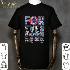 The Buffalo Bills For Ever Not Just When We Win Signatures Shirt