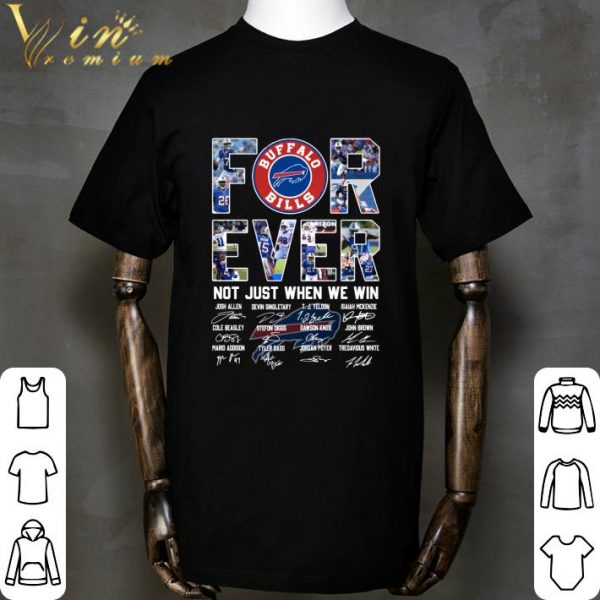 The Buffalo Bills For Ever Not Just When We Win Signatures Shirt