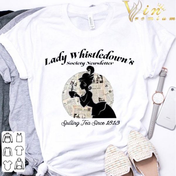 Lady Whistledown's Society Newsletter Spilling Tea Since 1813 Shirt