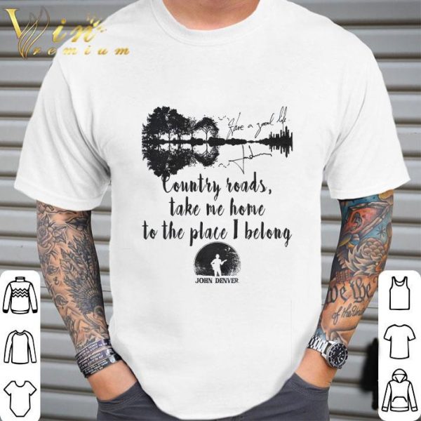 John Denver Signature Country Roads Take Me Home To The Place I Belong Shirt