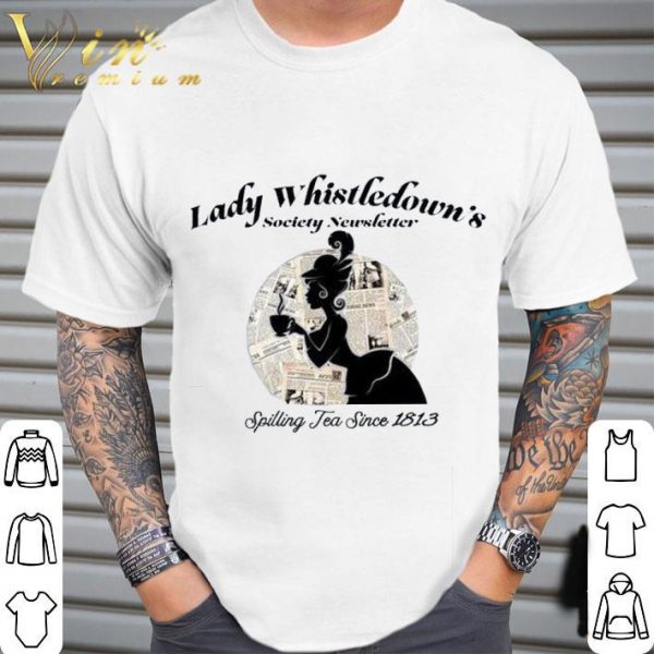 Lady Whistledown's Society Newsletter Spilling Tea Since 1813 Shirt