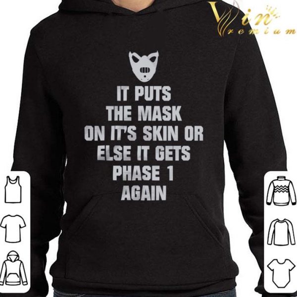 Face Mask It Puts The Mask On It's Skin Or Else It Gets Phase 1 Again Shirt