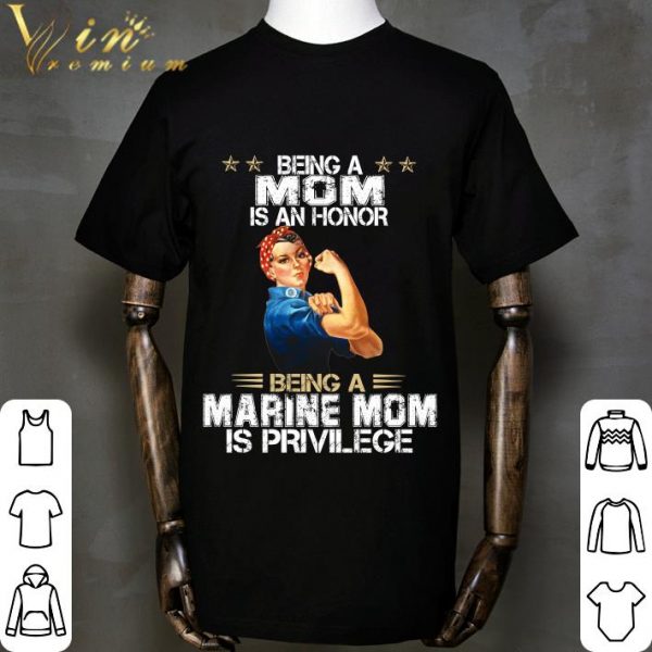 Strong Women Being A Mom Is An Honor Being A Marine Mom Is Privilege shirt