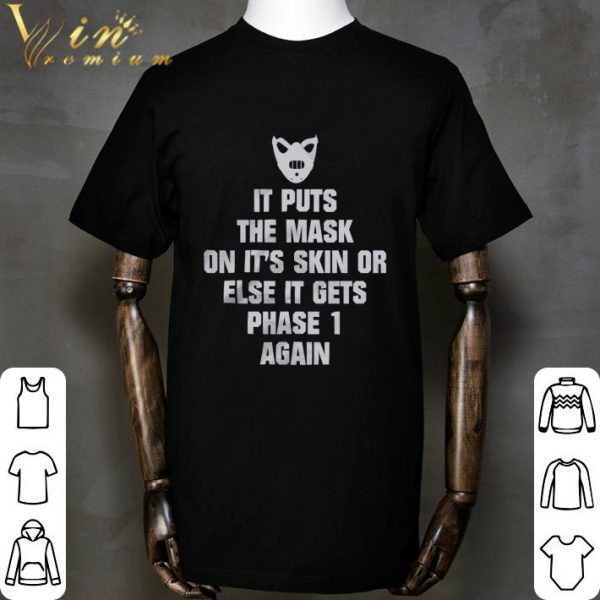 Face Mask It Puts The Mask On It's Skin Or Else It Gets Phase 1 Again Shirt
