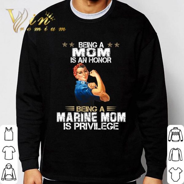 Strong Women Being A Mom Is An Honor Being A Marine Mom Is Privilege shirt