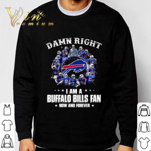 Damn right i am a Buffalo Bills fan now and forever signatures shirt 2