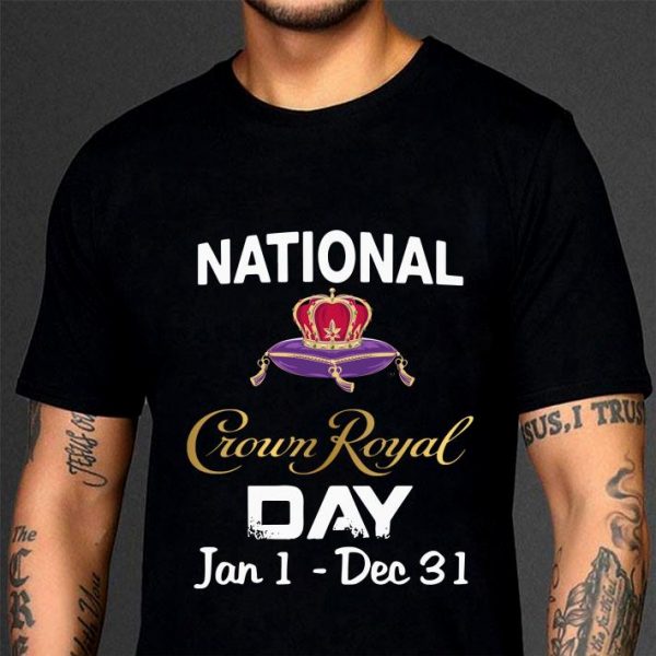 Best National Crown Royal day Jan 1 - Dec 31 shirt