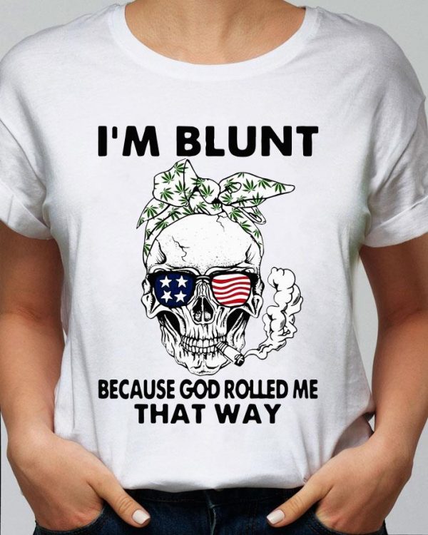 Funny Skull Weed I'm Blunt Because God Rolled Me That Way Skull American Flag shirt