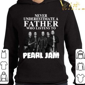 Never Underestimate A Father Who Listens To Pearl Jam Band shirt 3