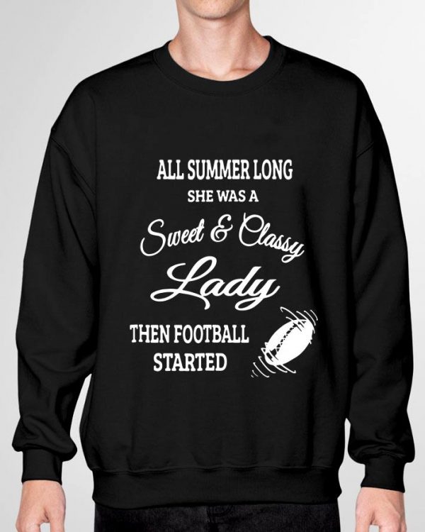 Hot All Summer Long She Was A Sweet & Classy Lady Then Football Started shirt