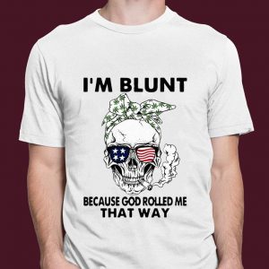 Funny Skull Weed I'm Blunt Because God Rolled Me That Way Skull American Flag shirt 2