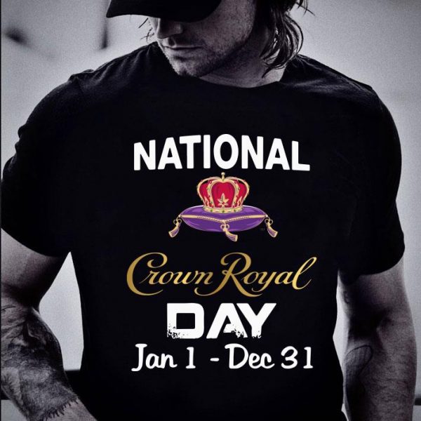 Best National Crown Royal day Jan 1 - Dec 31 shirt