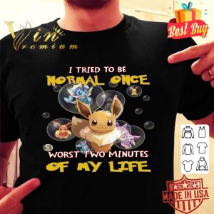 Official Eevee i tried to be normal once worst two minutes of my life shirt 1