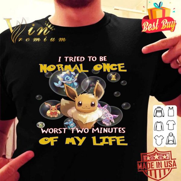 Official Eevee i tried to be normal once worst two minutes of my life shirt