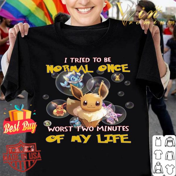 Official Eevee i tried to be normal once worst two minutes of my life shirt