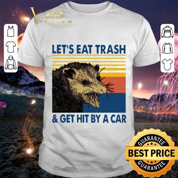 Best Vintage Lets Eat Trash And Get Hit By A Car shirt