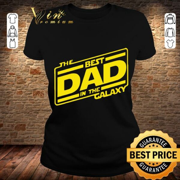 Best The Best Dad In The Galaxy Star Wars Father's Day shirt