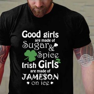 Good Girls Are Made Of SugarSpice Irish Girl Are Made Of Jameson On Ice shirt 2