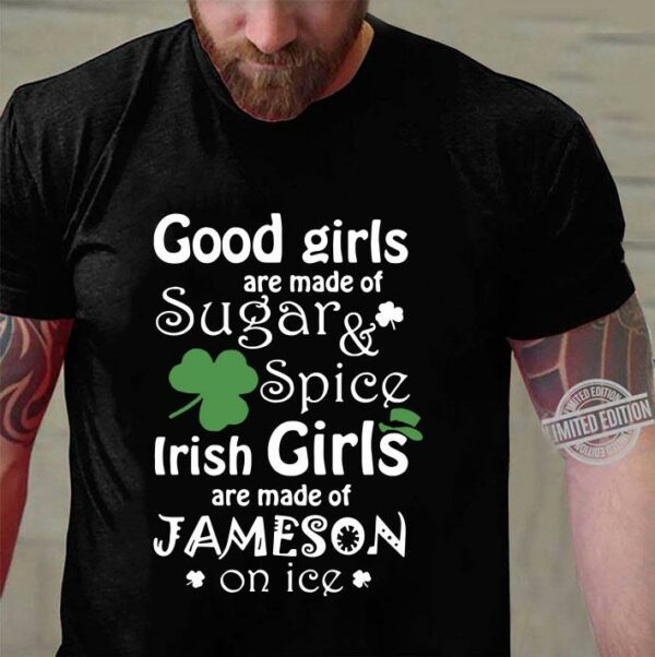 Good Girls Are Made Of SugarSpice Irish Girl Are Made Of Jameson On Ice shirt