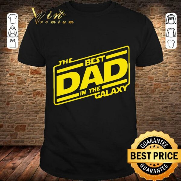 Best The Best Dad In The Galaxy Star Wars Father's Day shirt