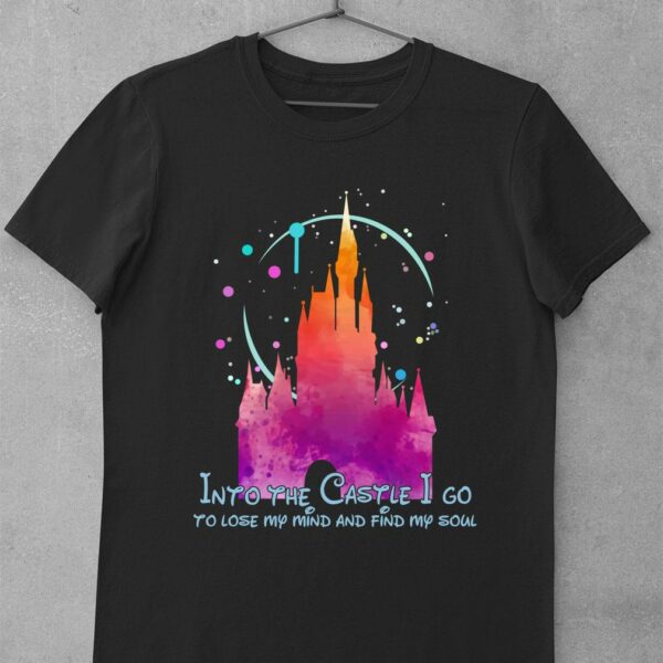 Premium Disney Into the Castle I go to lose my mind and find my soul shirt