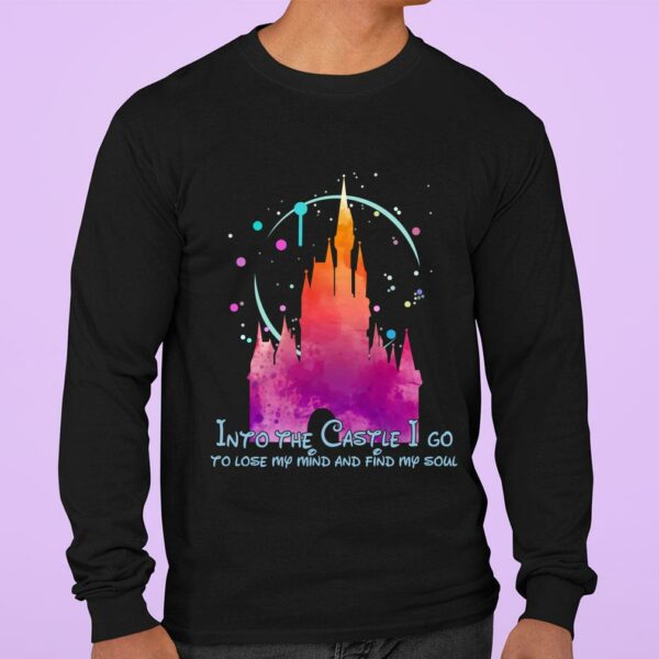 Premium Disney Into the Castle I go to lose my mind and find my soul shirt