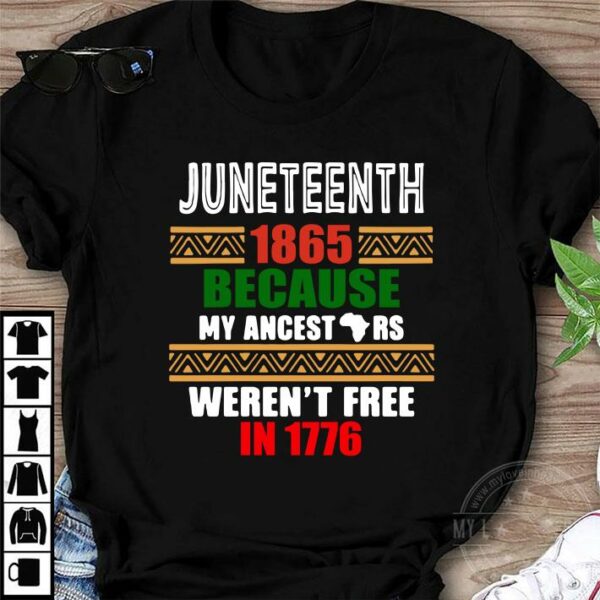 Funny Juneteenth 1865 Because My ancestors Weren’t free in 1776 shirt