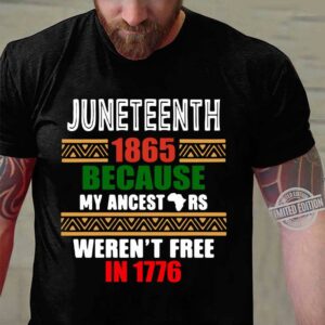 Funny Juneteenth 1865 Because My ancestors Weren’t free in 1776 shirt 2