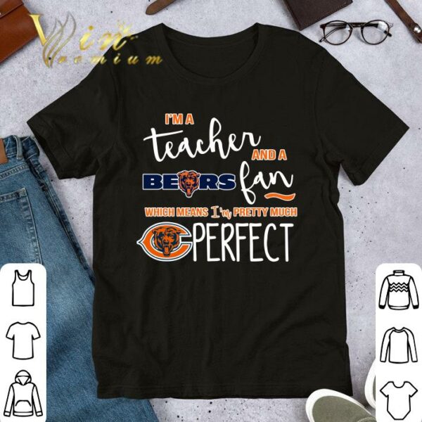 Premium I'm a teacher and a Bears fan which means i'm pretty much Chicago Bears perfect shirt