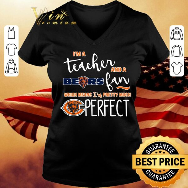 Premium I'm a teacher and a Bears fan which means i'm pretty much Chicago Bears perfect shirt