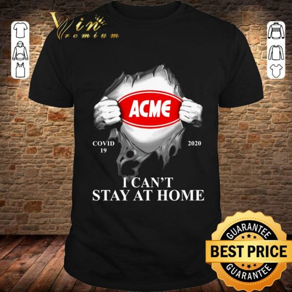 Funny Inside Me Acme Markets Covid-19 2020 I Can't Stay At Home shirt