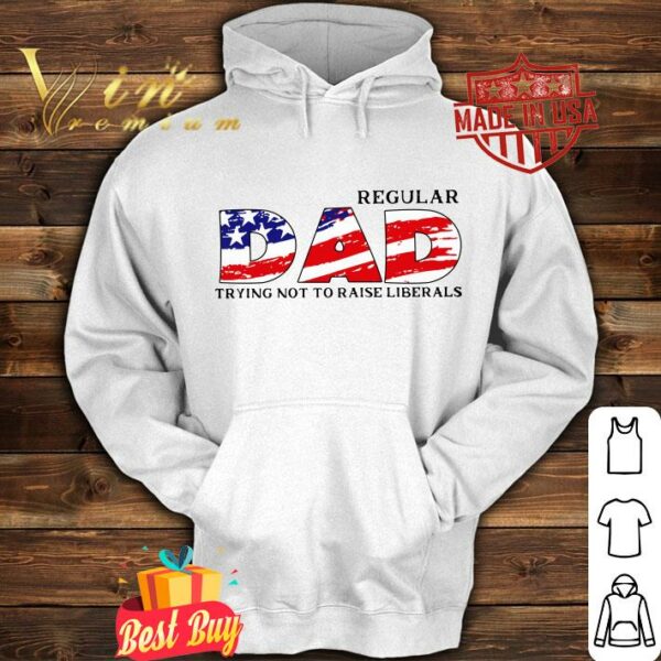Original LIMITED EDITION Regular DAD Trying Not To Raise Liberals1 shirt