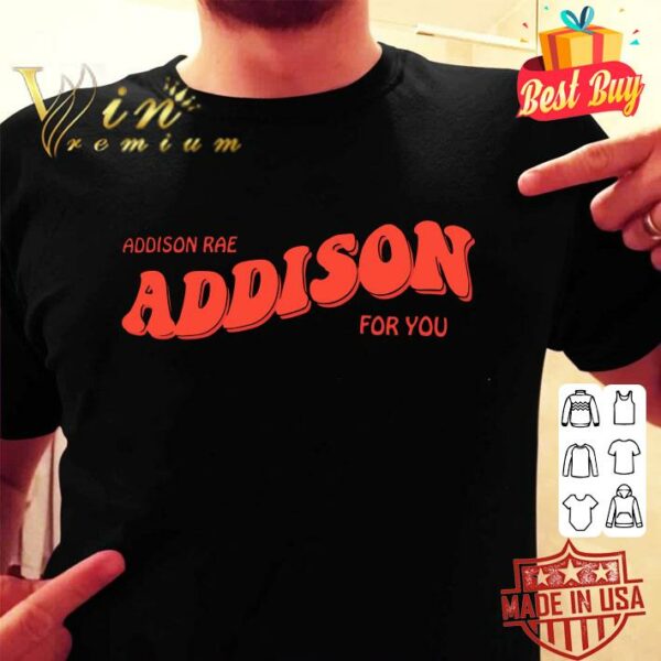 Hot Pretty Addison Rae Addison For You shirt