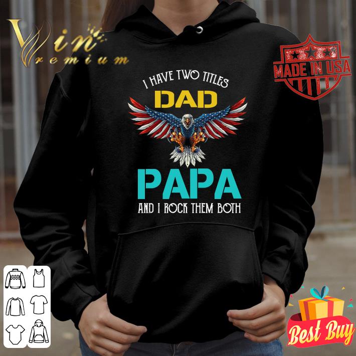 Hot Pretty I Have Two Titles Dad Papa And I Rock Them Both Eagle American shirt Pretty I Have Two Titles Dad Papa And I Rock Them Both Eagle American shirt 4 - Hot Pretty I Have Two Titles Dad Papa And I Rock Them Both Eagle American shirt