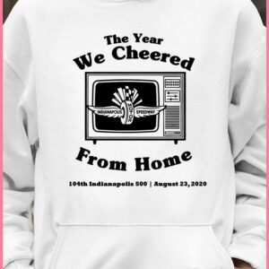 Funny The Year We Cheered From Home 104th Indianapolis 500 August 23 2020 shirt 3