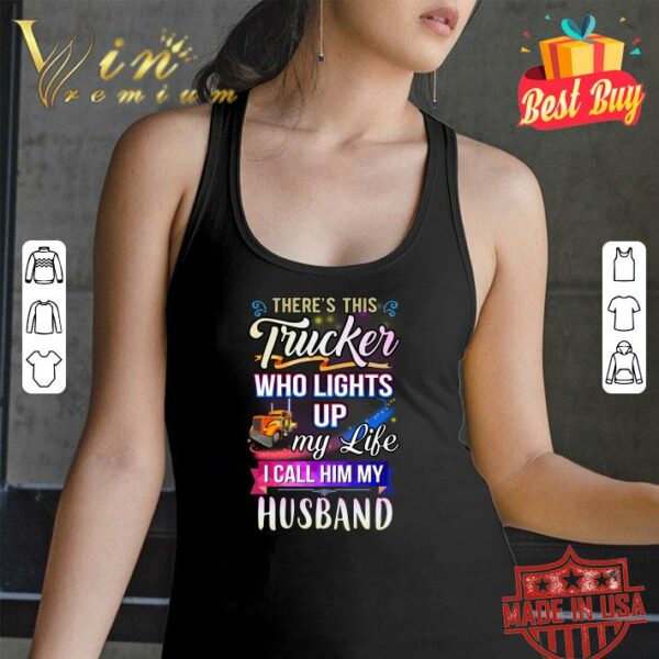 Official There's this trucker who lights up my like i call him my husband shirt