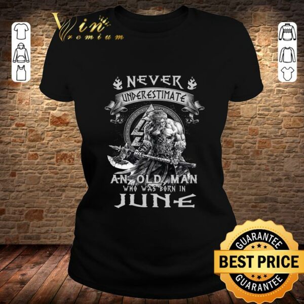 Premium Viking Never Underestimate And Old Man Who Was Born In June shirt