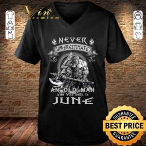 Premium Viking Never Underestimate And Old Man Who Was Born In June shirt 2
