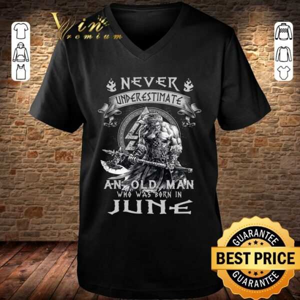 Premium Viking Never Underestimate And Old Man Who Was Born In June shirt