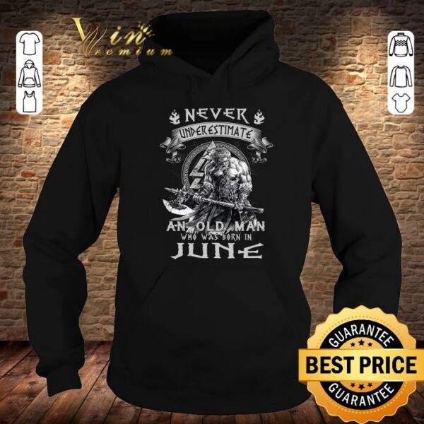 Premium Viking Never Underestimate And Old Man Who Was Born In June shirt