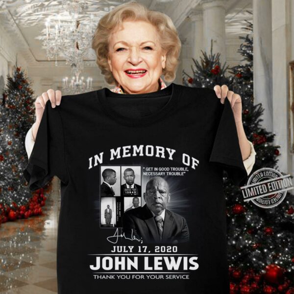 Funny Get In Good Trouble John Lewis In Memory Of July 17 2020 Signature Thank You For The Memories Best Quotes Shirt
