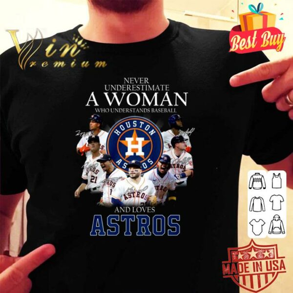 Funny Houston Astros Never underestimate a woman who understand baseball and loves Astros signatures shirt