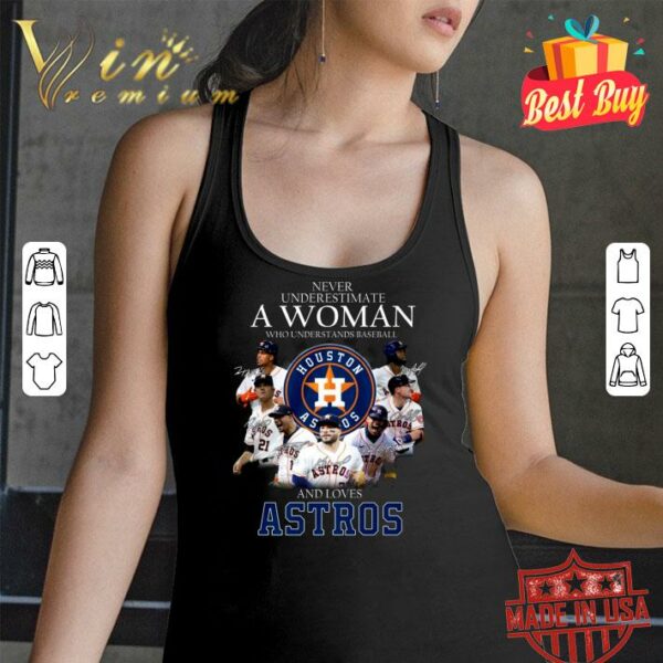 Funny Houston Astros Never underestimate a woman who understand baseball and loves Astros signatures shirt